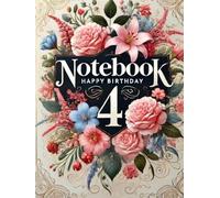 120 Page Grid Notebook - Happy Birthday 4: A Beautiful Floral-Themed Premium Birthday Notebook for Journaling & Memories