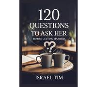 120 QUESTION TO ASK HER BEFORE GETTING MARRIED