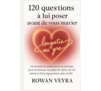 120 questions à lui poser avant de vous marier: Un manuel de préparation au mariage pour les femmes en quête de clarté, de relations et d'un engagement sans conflit