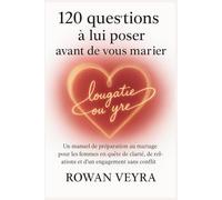 120 questions à lui poser avant de vous marier: Un manuel de préparation au mariage pour les femmes en quête de clarté, de relations et d'un engagement sans conflit
