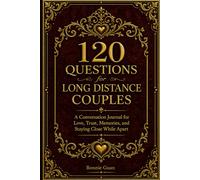 120 Questions for Long Distance Couples: A Conversation Journal for Love, Trust, Memories, and Staying Close While Apart