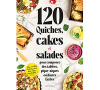 120 quiches, cakes et salades pour composer des tablées, pique-niques ou dîners faciles