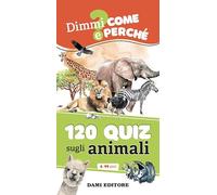 120 quiz sugli animali. Ediz. a colori. Ediz. a spirale (Dimmi come e perché)