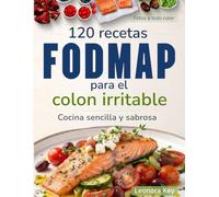 120 recetas FODMAP para el colon irritable: Cocina sencilla y sabrosa para el intestino irritable y la sensibilidad intestinal, sin renunciar al placer de la buena mesa (Salud Digestiva)