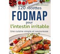 120 recettes FODMAP pour l'intestin irritable: Une cuisine simple et savoureuse pour les intestins sensibles, sans renoncer au plaisir de manger