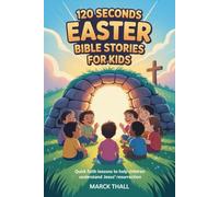 120 Seconds Easter Bible Stories For Kids: Quick Faith Lessons to Help Children Understand Jesus’ Resurrection
