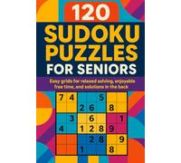 120 Sudoku Puzzles for Seniors: Easy grids for relaxed solving, enjoyable free time, and solutions in the back