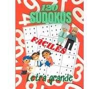120 Sudokus: 120 Sudokus fáciles con soluciones. Perfecto para personas mayores, niños y principiantes. Letra grande. Un Sudoku por página. Números en negrita. Gran formato.