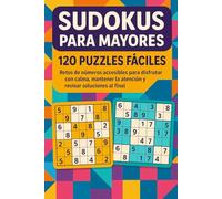 120 Sudokus Fáciles para Mayores: Pasatiempos de lógica accesibles para entretenerse a diario, resolver con soltura y consultar soluciones incluidas