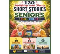 120 Uplifting, Funny & Heartwarming Short Stories for Seniors • The Feel-Good Book: Full Color • 40 Funny Stories, 40 Heartwarming Stories & 40 ... Story Includes a Beautiful Full-Color Picture