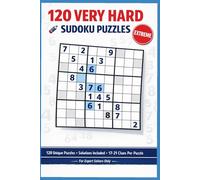 120 VERY HARD SUDOKU PUZZELS | 120 Unique Puzzles | Solutions Included: Extreme Logic Challenges for Expert Solvers and Low-Clue Puzzles for Serious Sudoku Fans