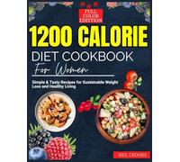 1200 Calorie Diet Cookbook for Women: Simple & Tasty Recipes for Sustainable Weight Loss and Healthy Living