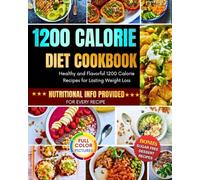 1200 Calorie Diet Cookbook: Healthy and Flavorful 1200 Calorie Recipes for Lasting Weight Loss