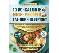 1200-Calorie High-Protein Fat-Burn Blueprint: 60-Day Meal Plan, 100 Recipes, Bariatric Surgery Prep, Low-Fat Macro Guide, Weekly Shopping Lists, Mindful Eating Habits, Body Reset for Women & Men Guide
