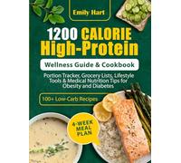 1200-Calorie High-Protein Wellness Guide & Cookbook: 4-Week Meal Plan, 100+ Low-Carb Recipes, Portion Tracker, Grocery Lists, Lifestyle Tools & Medical Nutrition Tips for Obesity and Diabetes