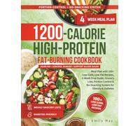 1200-CALORIES HIGH-PROTEIN FAT-BURNING COOKBOOK: Meal Plan with 100+ Low-Carb, Low-Fat Recipes, 4-Week Prep Guide, Grocery Lists, Portion Control & No-Snacking System for Obesity & Diabetes