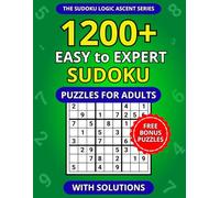 1200+ Easy to Expert Sudoku Puzzles for Adults with Solutions (The Sudoku Logic Ascent Series)