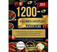1200-Kalorien-Diätplan: Ein bewährter Weg zu einfachen, nachhaltigen Low-Carb-Rezepten, Ernährungsplan für gesunden Fettabbau und Gewichtskontrolle