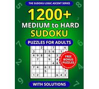 1200+ Medium to Hard Sudoku Puzzles for Adults with Solutions (The Sudoku Logic Ascent Series)