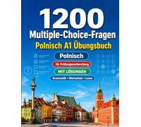 1200 Multiple-Choice-Fragen für Polnisch Sprachpraxis Niveau A1: Grammatik, Wortschatz und Leseverständnis für Anfänger mit Lösungen - strukturierte Übungstests für schnelle A1-Fortschritte