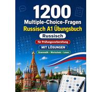 1200 Multiple-Choice-Fragen für Russisch Sprachpraxis Niveau A1: Grammatik, Wortschatz und Leseverständnis für Anfänger mit Lösungen - strukturierte Übungstests für schnelle A1-Fortschritte