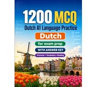1200 Multiple Choice Questions (MCQ) for A1 Dutch Language Practice: Beginner Grammar, Vocabulary and Reading Exercises with Answers - Structured Practice Tests to Improve Your A1 Skills Fast