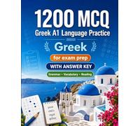 1200 Multiple Choice Questions (MCQ) for A1 Greek Language Practice: Beginner Grammar, Vocabulary and Reading Exercises with Answers - Structured Practice Tests to Improve Your A1 Skills Fast