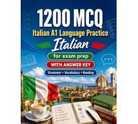 1200 Multiple Choice Questions (MCQ) for A1 Italian Language Practice: Beginner Grammar, Vocabulary and Reading Exercises with Answers - Structured Practice Tests to Improve Your A1 Skills Fast