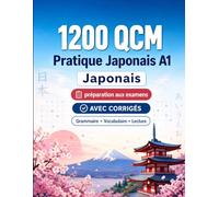 1200 questions à choix multiples (QCM) pour la pratique du Japonais niveau A1: Grammaire, vocabulaire et compréhension pour débutants avec corrigés - tests structurés pour progresser rapidement en A1