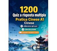 1200 quiz a risposta multipla per esercitarsi in Cinese livello A1: Grammatica, vocabolario e comprensione per principianti con soluzioni - test strutturati per migliorare rapidamente al livello A1