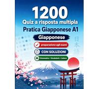 1200 quiz a risposta multipla per esercitarsi in Giapponese livello A1: Grammatica, vocabolario e comprensione per principianti con soluzioni - test ... per migliorare rapidamente al livello A1