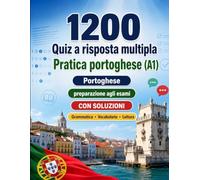1200 quiz a risposta multipla per esercitarsi in portoghese livello A1: Grammatica, vocabolario e comprensione per principianti con soluzioni - test ... per migliorare rapidamente al livello A1