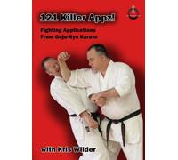 121 Killer Appz! Fighting Applications From Goju-Ryu Karate with Kris Wilder
