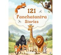 121 Panchatantra Stories for Kids: Bedtime Moral Stories & Timeless Animal Tales with Life Lessons, Wisdom & Values