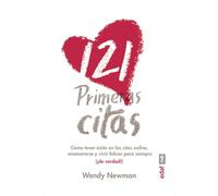 121 PRIMERAS CITAS. CÓMO TENER ÉXITO EN LAS CITAS ONLINE, ENAMORARSE Y VIVIR FELICES PARA SIEMPRE (¡DE VERDAD!) (Psicología y autoayuda)