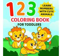 123 Coloring Book for Toddlers: Fun and Cute Animal Coloring Pages to Help Kids Learn Numbers 1 to 20 (Cute & Creative Coloring Books for Toddlers)