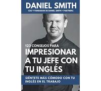 123 consejos para impresionar a tu jefe con tu inglés: Siéntete más cómodo con tu inglés en el trabajo