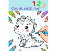 123 Count with me!: Counting with Dinosaurs - A Fun Number Coloring Book for Kids Ages 3-6