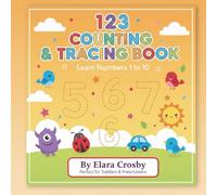123 Counting & Tracing Book : Learn Numbers 1 to 10: The Ultimate Preschool & Kindergarten Activity Book: Practice Counting, Number Recognition, and Handwriting Skills for Toddlers Ages 2-5