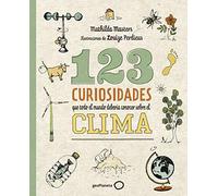 123 curiosidades que todo el mundo debería conocer sobre el clima: Ilustraciones de Louize Perdieus (Ilustrados)