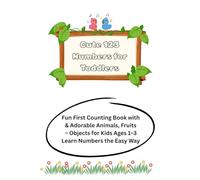 123 Cute Numbers for Toddlers: Fun First Counting Book with Adorable Animals, Fruits & Objects for Kids Ages 1-3 - Learn Numbers the Easy Way