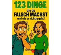 123 Dinge die du falsch machst: Und wie es richtig geht!