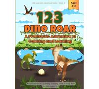123 Dino Roar: A Prehistoric Adventure of Coloring and Learning: A Fun Dinosaur Counting, Tracing, and Activity Book for Kids Ages 3-6