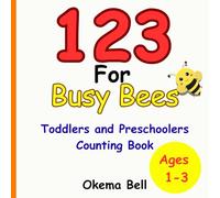 123 For Busy Bees: 123 Counting Book for Toddlers and Preschool Kids Ages 1-3 | Early Learning, Number Recognition, and Fun Activities!