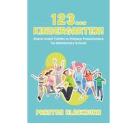 123...Kindergarten!: Snack-Sized Tidbits to Prepare Preschoolers for Elementary School