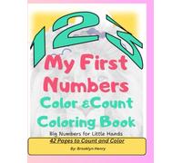 123 My First Numbers, Color & Count Coloring Book, Big Numbers for Little Hands: By: Brooklyn Henry