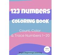123 Numbers Coloring Book: Count, Color and Trace Numbers 1-20 for Preschoolers Ages 3-5 (Bright Beginnings Learning Series)