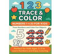 123 TRACE & COLOR NUMBERS 1 TO 20 FOR KIDS: Trace Numbers and Color Fun Objects - Perfect for Kids Ages 3-5 to Learn Numbers and Enjoy Coloring