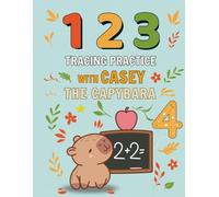 123 Tracing Practice with Casey The Capybara: Preschool Numbers Tracing Practice Workbook |Math Activity Book for Pre K, Kindergarten and Kids Ages ... Format (Learn & Play with Casey the Capybara)