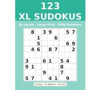 123 XL Sudokus - Large Print, With Solutions, By Levels: Easy, Medium & Hard Sudoku Puzzles for Adults - Large Print